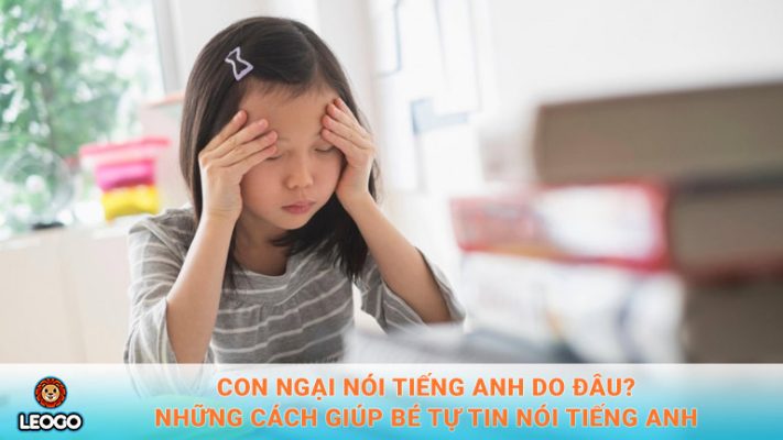 Con ngại nói tiếng anh do đâu? Những cách giúp bé tự tin nói tiếng anh