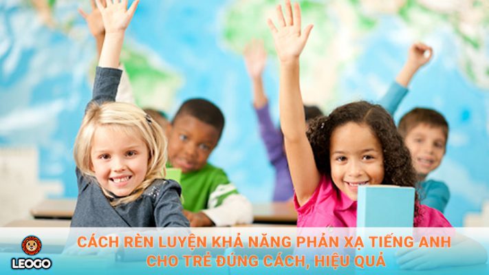 luyện khả năng phản xạ tiếng Anh cho trẻ